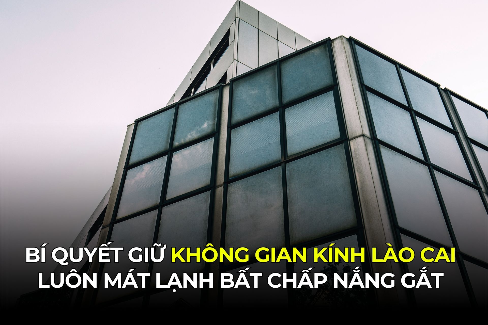 Bí Quyết Giữ Không Gian Kính Lào Cai Luôn Mát Lạnh Bất Chấp Nắng Gắt