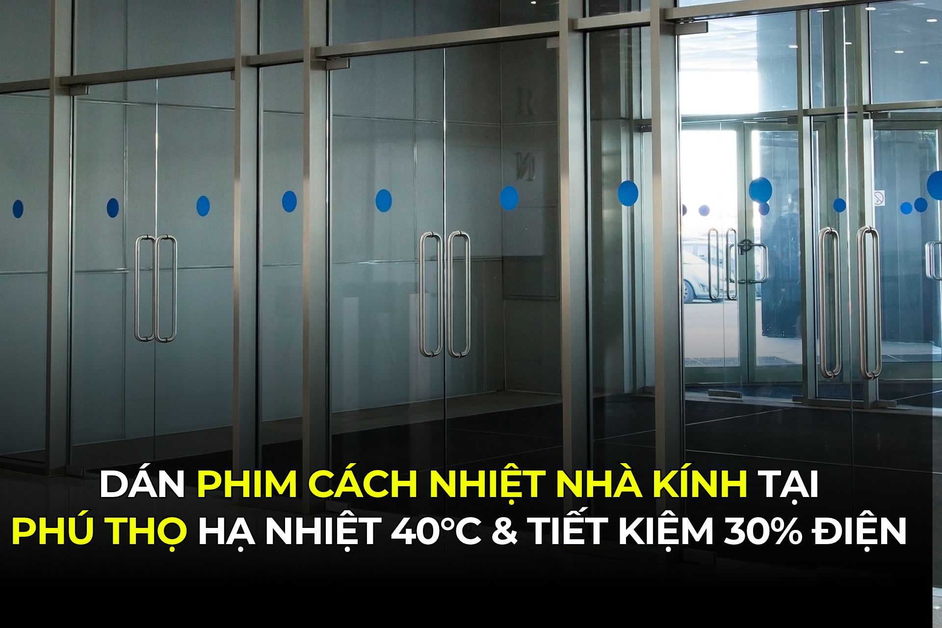 Dán Phim Cách Nhiệt Nhà Kính Tại Phú Thọ Hạ Nhiệt 40°C & Tiết Kiệm 30% Điện