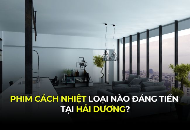 Phim Cách Nhiệt Loại Nào Đáng Tiền Tại Hải Dương