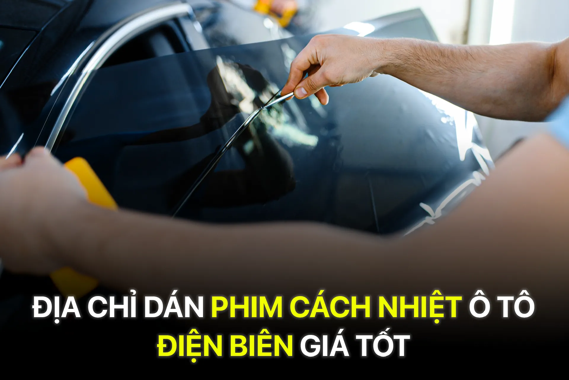 Địa chỉ dán phim cách nhiệt ô tô Điện Biên giá tốt