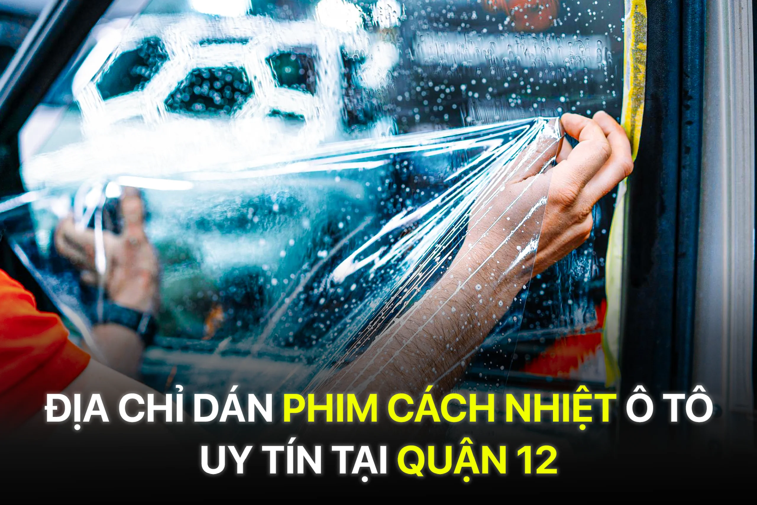 Địa chỉ dán phim cách nhiệt ô tô uy tín tại Quận 12