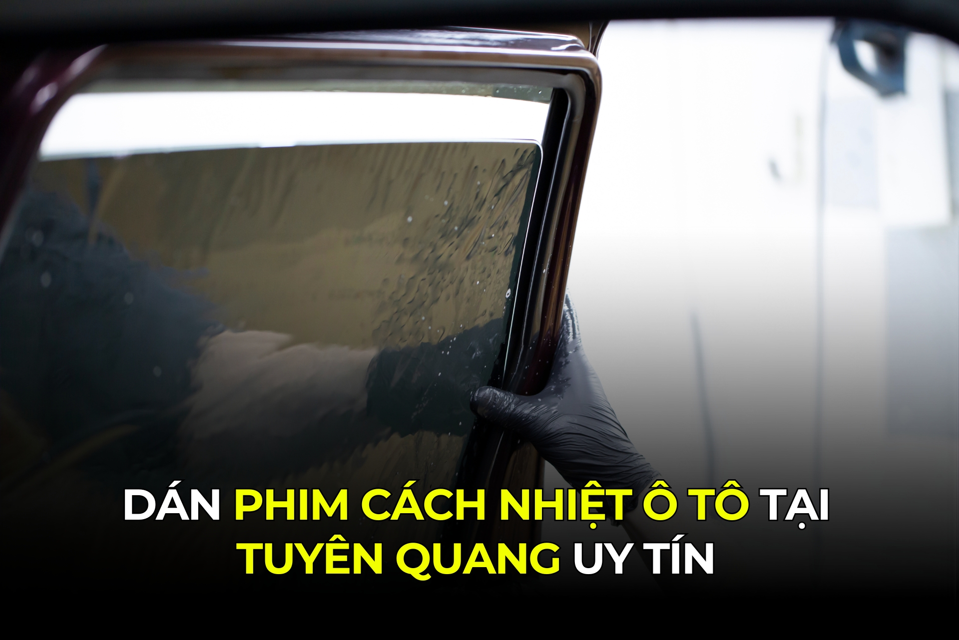 Dán Phim Cách Nhiệt Ô Tô Tại Tuyên Quang Uy Tín
