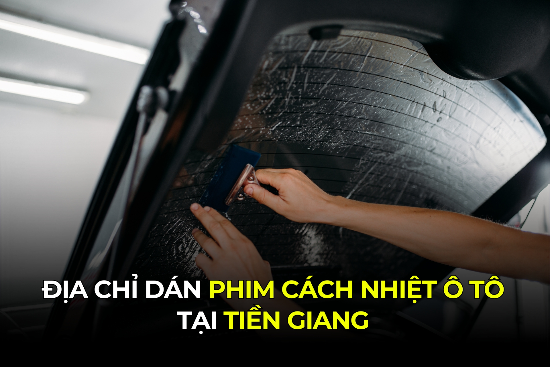 Địa Chỉ Dán Phim Cách Nhiệt Ô Tô Tại Tiền Giang