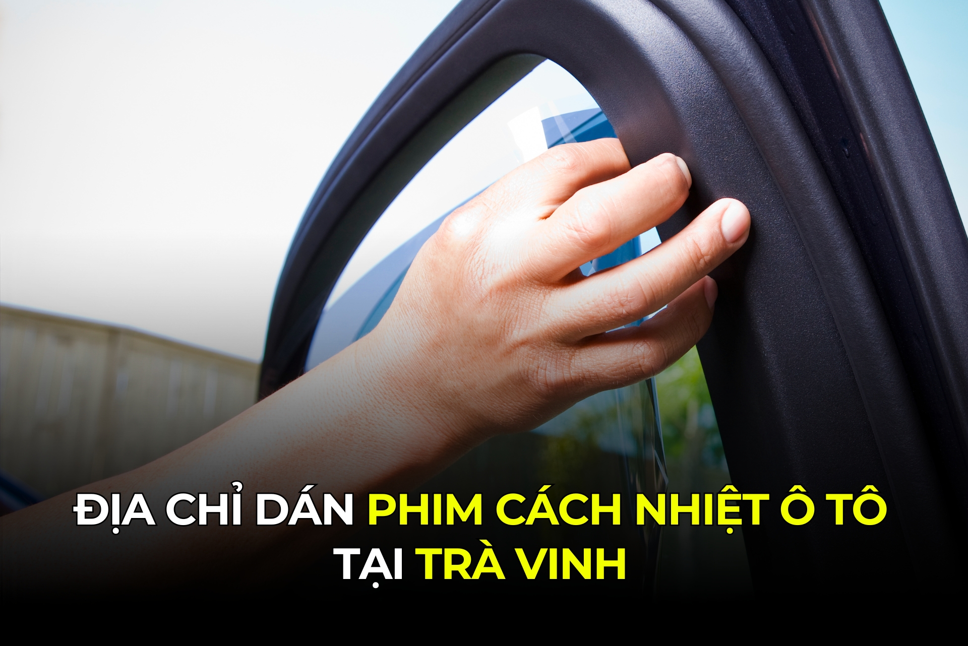Địa Chỉ Dán Phim Cách Nhiệt Ô Tô Tại Trà Vinh