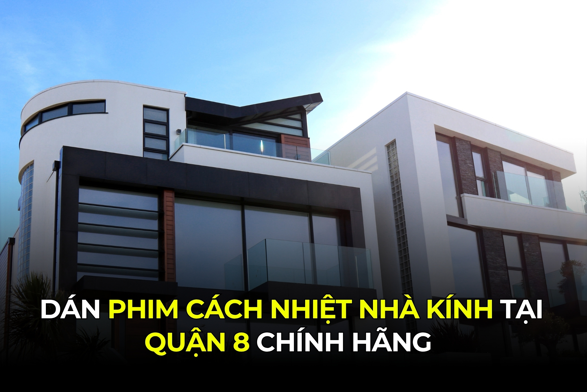 Dán phim cách nhiệt nhà kính tại Quận 8 chính hãng