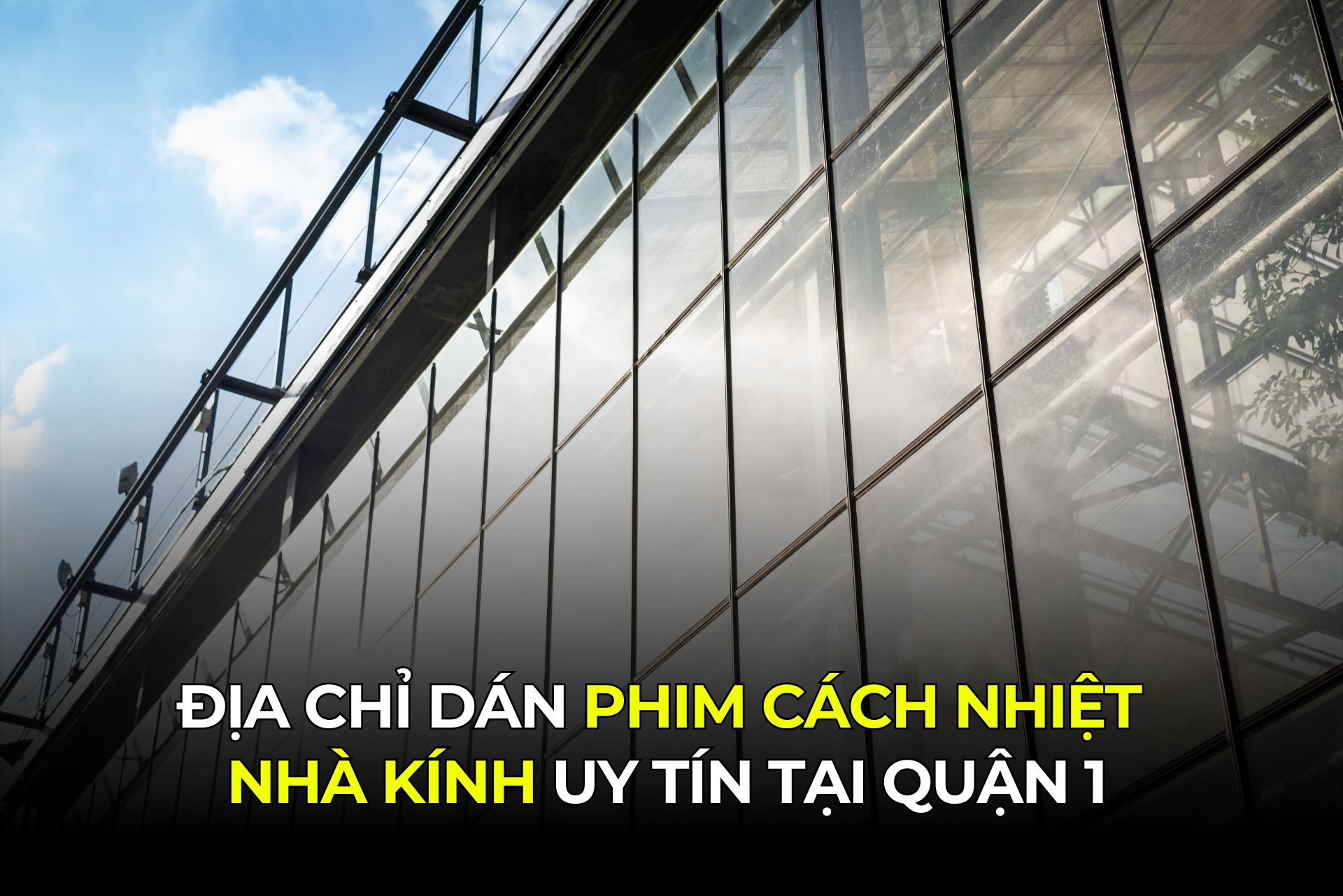 Địa Chỉ Dán Phim Cách Nhiệt Nhà Kính Uy Tín Tại Quận 1