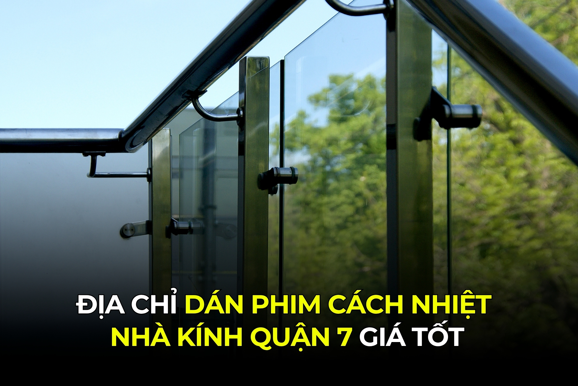 Địa chỉ dán phim cách nhiệt nhà kính Quận 7 giá tốt