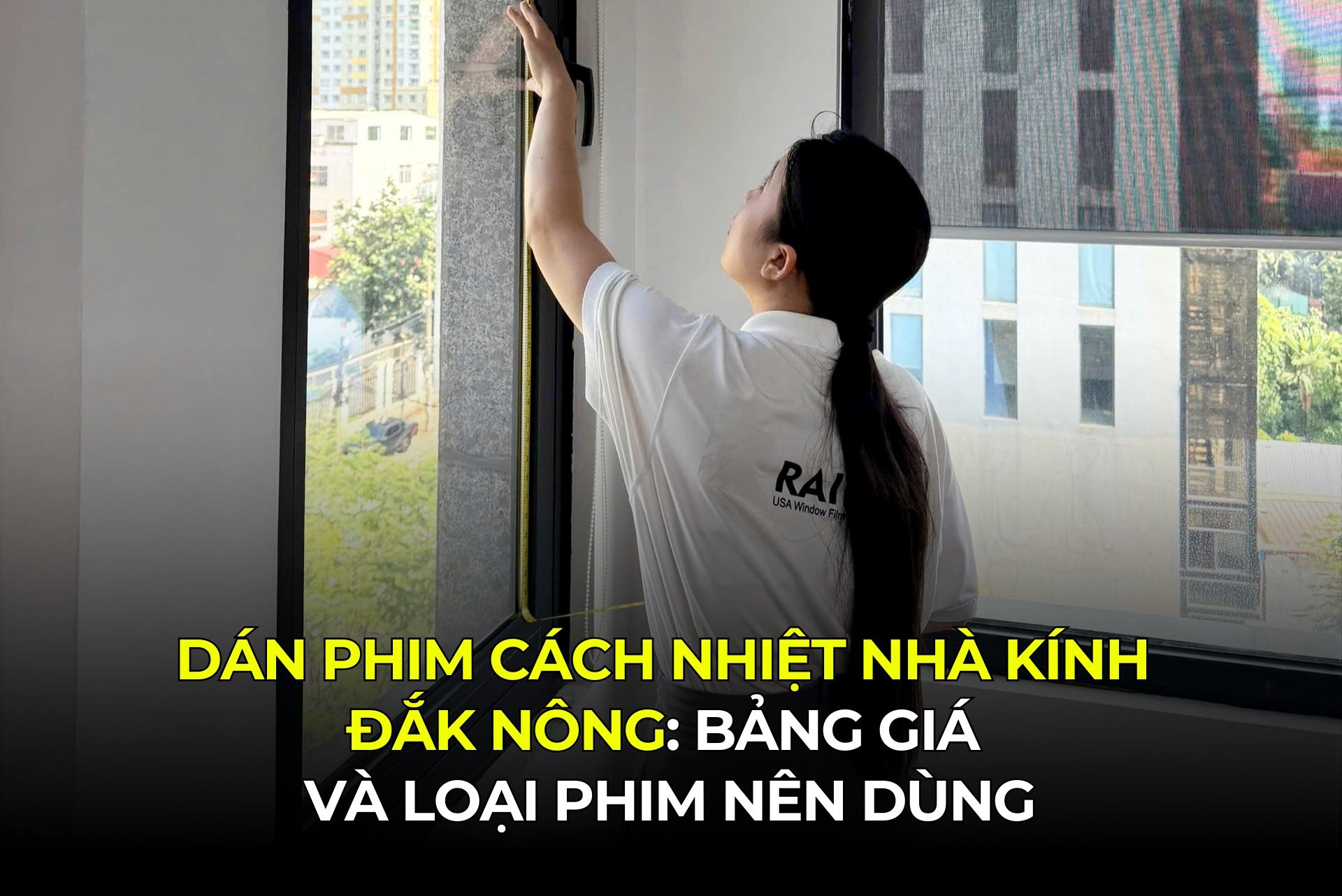 Dán Phim Cách Nhiệt Nhà Kính Đắk Nông Bảng Giá Và Loại Phim Nên Dùng