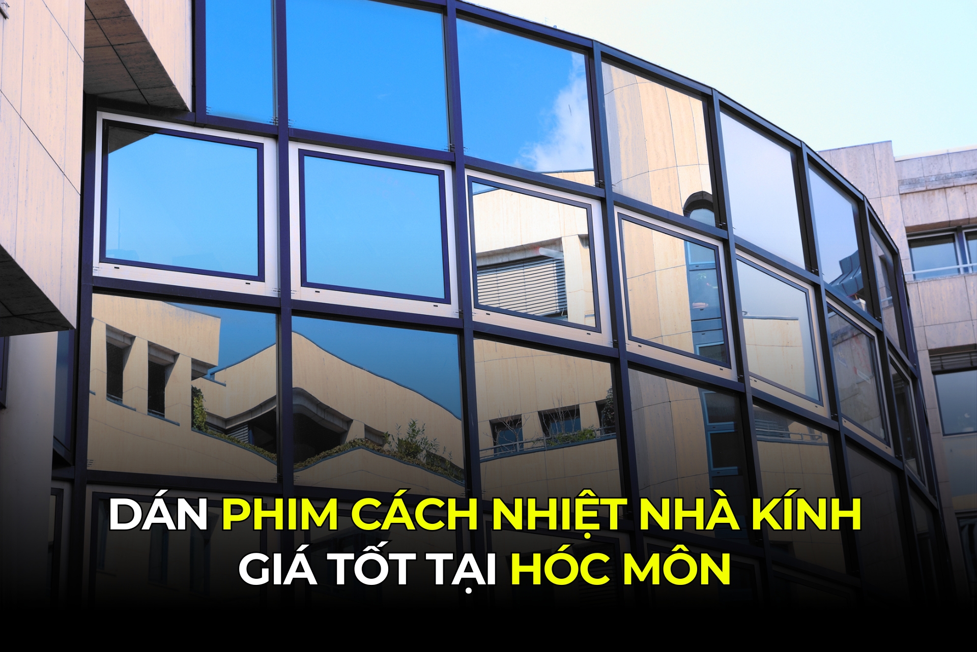 Dán phim cách nhiệt nhà kính giá tốt tại Hóc Môn