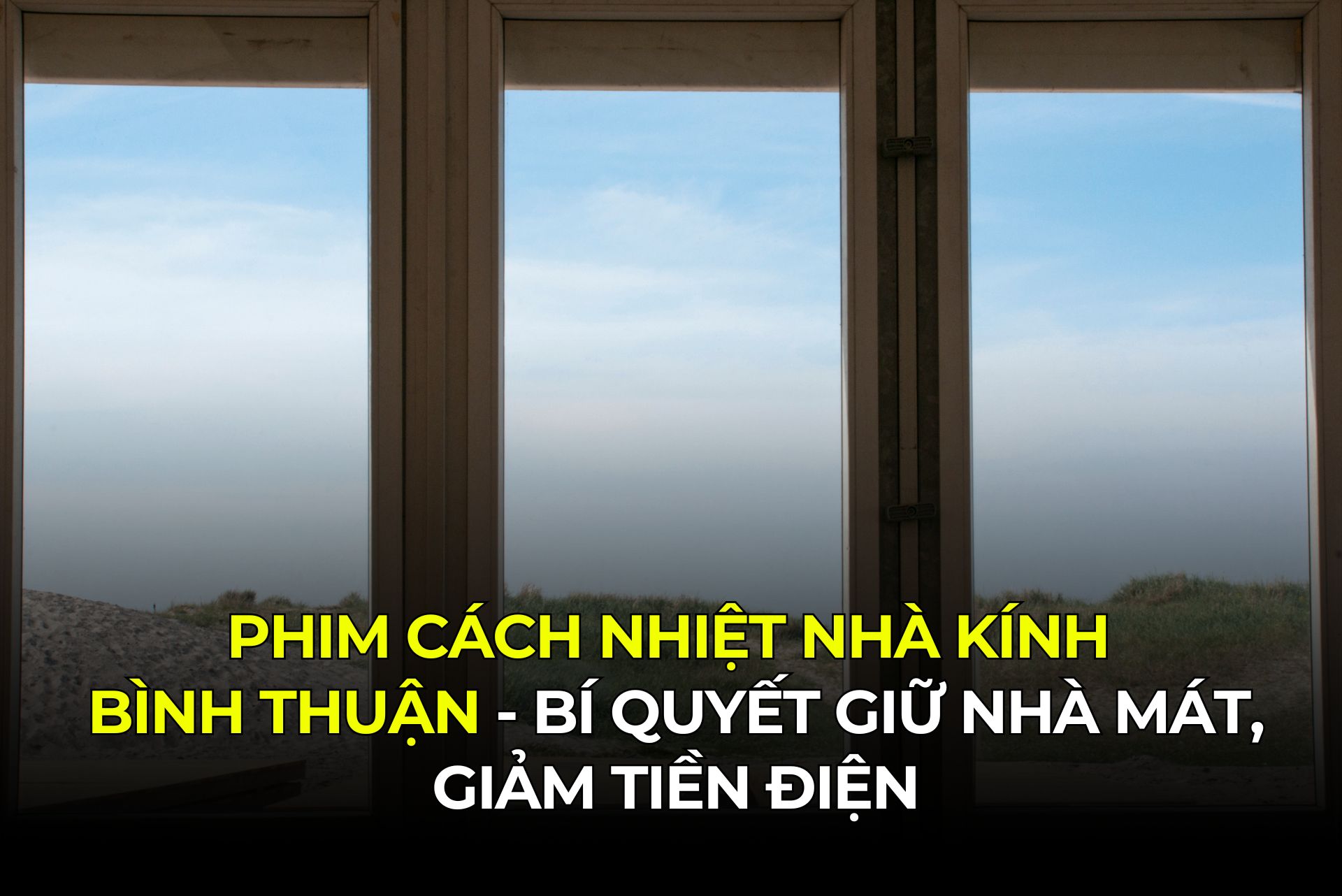 Phim Cách Nhiệt Nhà Kính Bình Thuận - Bí Quyết Giữ Nhà Mát, Giảm Tiền Điện