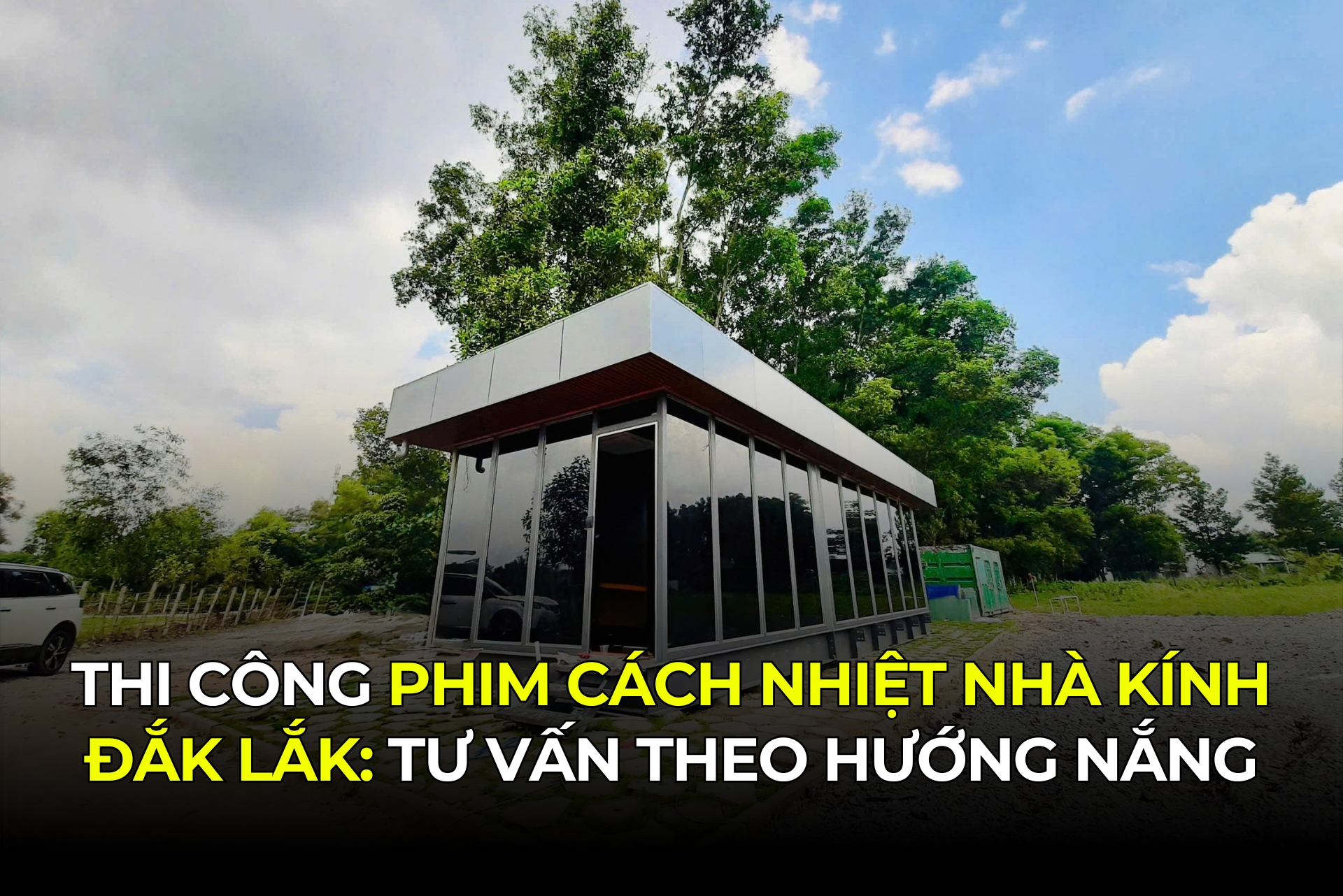 Thi Công Phim Cách Nhiệt Nhà Kính Đắk Lắk Tư Vấn Theo Hướng Nắng