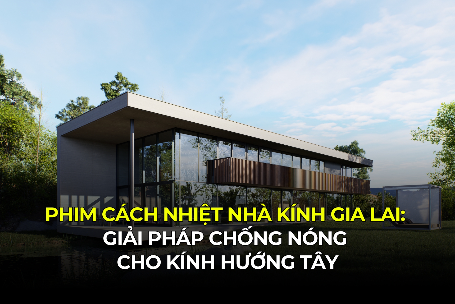 Phim Cách Nhiệt Nhà Kính Gia Lai Giải Pháp Chống Nóng Cho Kính Hướng Tây