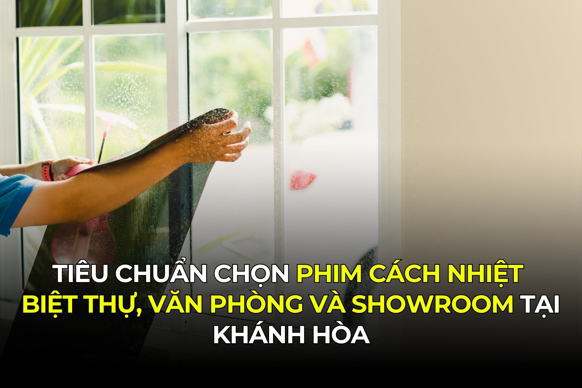 Tiêu chuẩn chọn phim cách nhiệt biệt thự, văn phòng và showroom tại Khánh Hòa