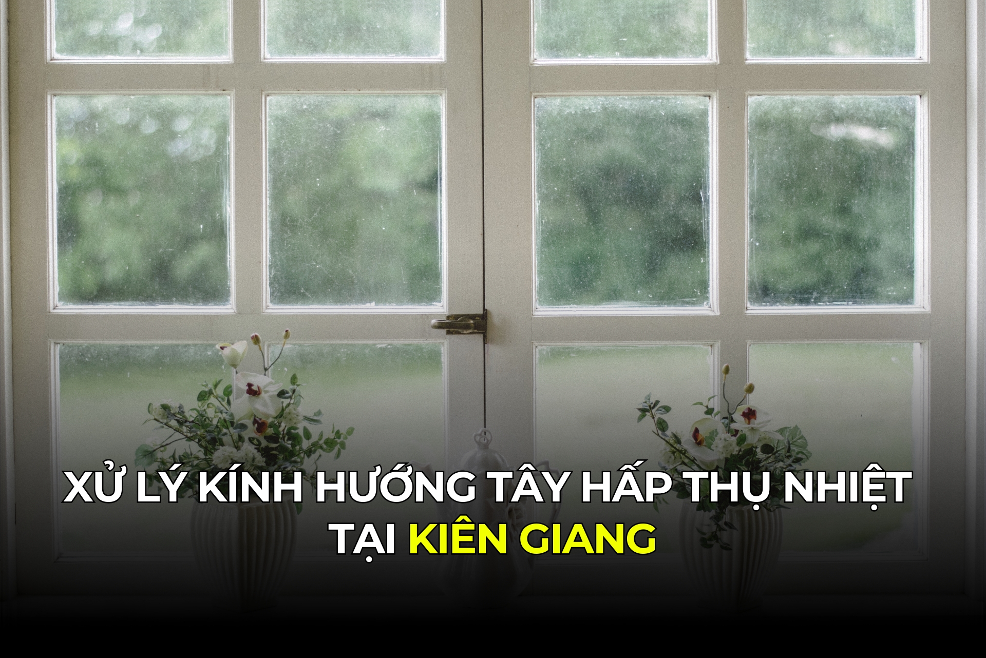 Xử lý kính hướng Tây hấp thụ nhiệt tại Kiên Giang