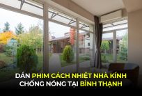 Dán phim cách nhiệt nhà kính chống nóng tại Bình Thạnh