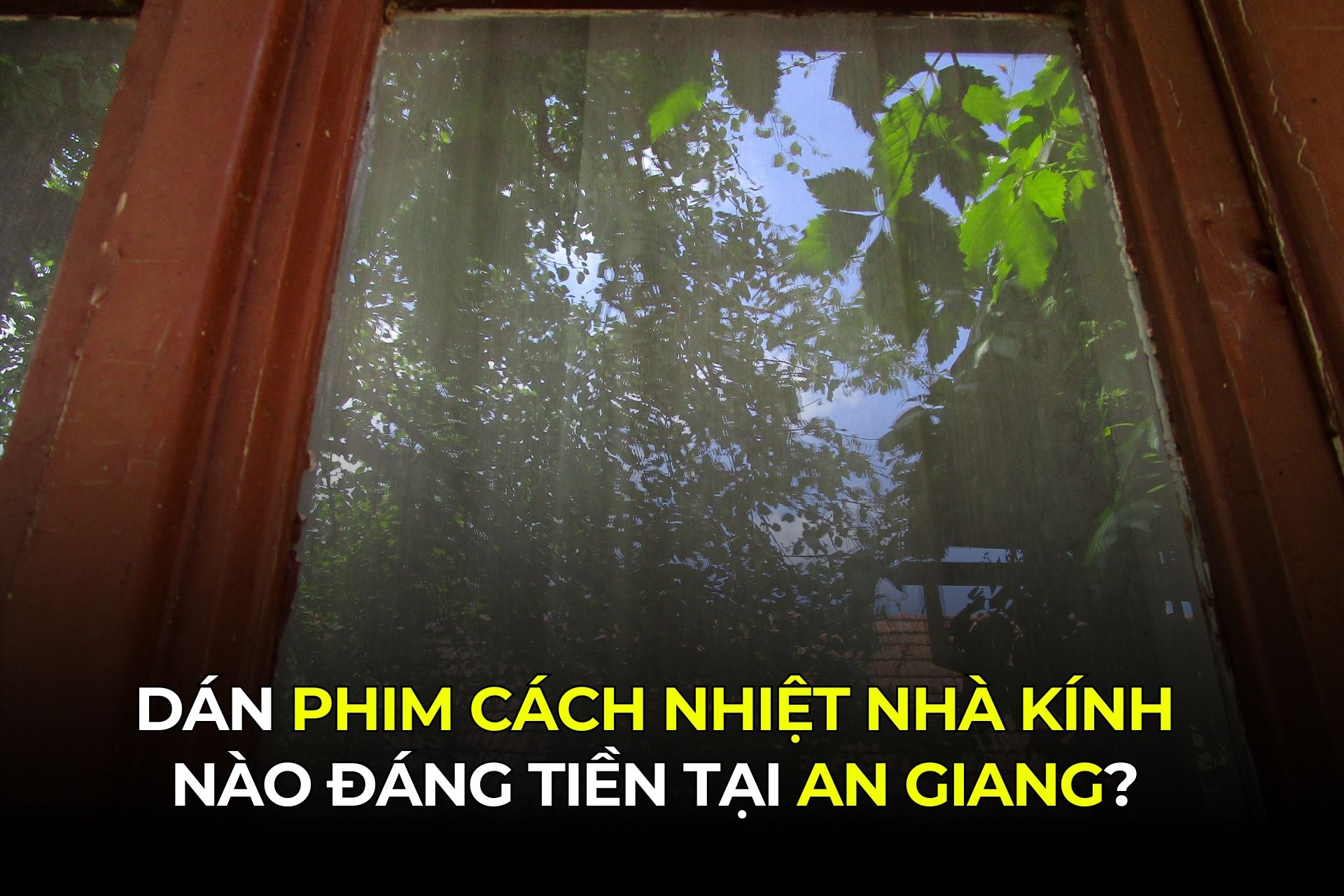 Dán Phim Cách Nhiệt Nhà Kính Nào Đáng Tiền Tại An Giang?