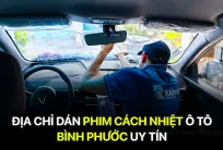 Địa chỉ dán phim cách nhiệt ô tô Bình Phước uy tín