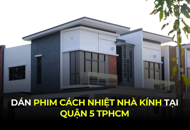 Dán phim cách nhiệt nhà kính tại Quận 5 TPHCM