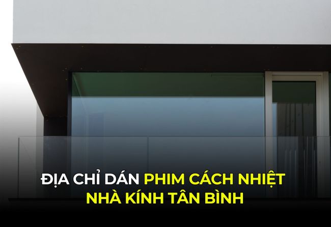 Địa chỉ dán phim cách nhiệt nhà kính Tân Bình