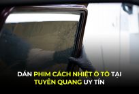 Dán Phim Cách Nhiệt Ô Tô Tại Tuyên Quang Uy Tín