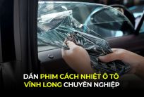 Dán Phim Cách Nhiệt Ô Tô Vĩnh Long Chuyên Nghiệp
