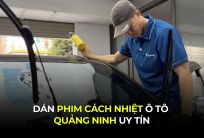Dán Phim Cách Nhiệt Ô Tô Quảng Ninh Uy Tín