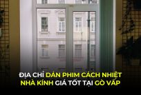 Địa chỉ dán phim cách nhiệt nhà kính giá tốt tại Gò Vấp